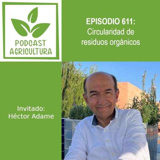 611 Circularidad de residuos orgánicos con Héctor Adame