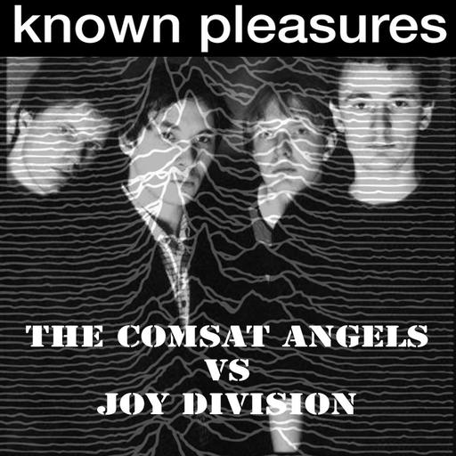 Known Pleasures Ep 68 - The Comsat Angels vs Joy Division