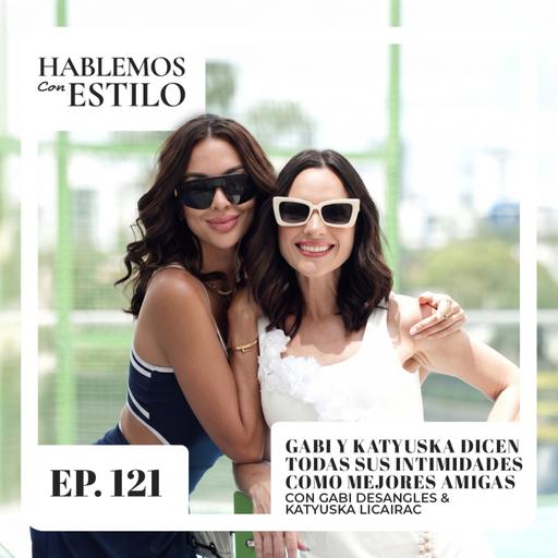 121. Gabi y Katyuska dicen todas sus intimidades como mejores amigas