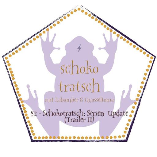 82 - Schokotratsch: Serien Update (Trailer II)