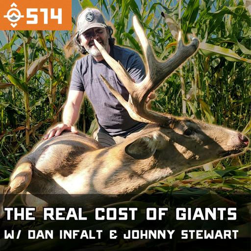 Ep. 514: The Real Cost of Killing Giant Bucks w/ Dan Infalt & Johnny Stewart