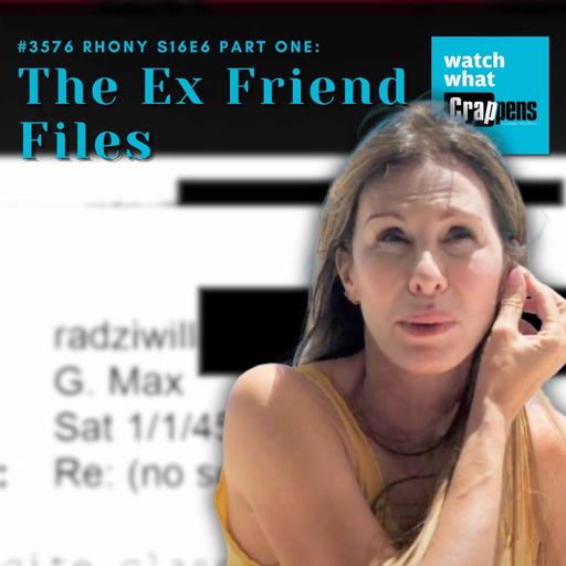 #3576 RHONY S16E6 Part One: The Ex Friend Files