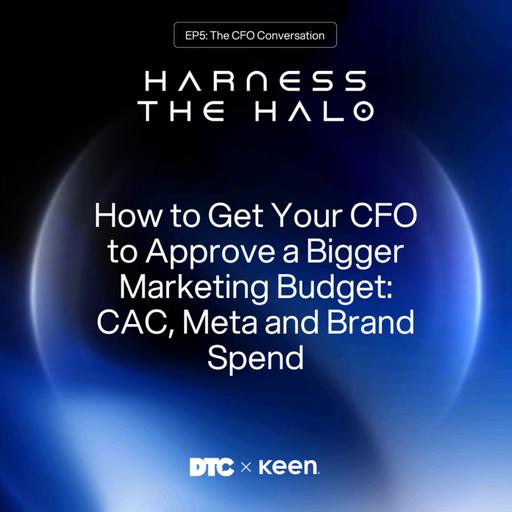 How to Get Your CFO to Approve a Bigger Marketing Budget: CAC, Meta and Brand Spend | Harness the Halo 5/6