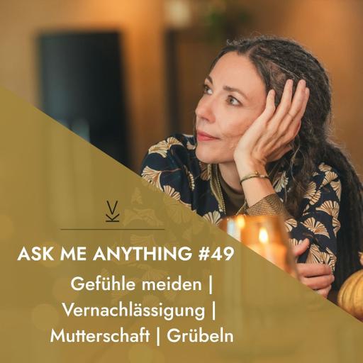 AMA - Ask me anything #49 // Gefühle meiden | Vernachlässigung | Mutterschaft | Grübeln