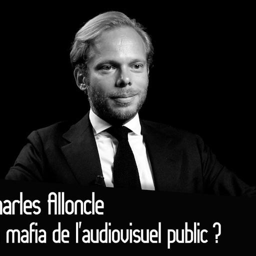 Charles Alloncle : La mafia de l’audiovisuel public ?