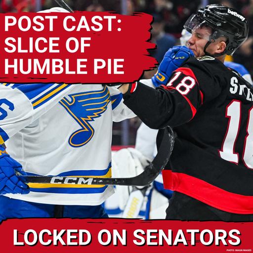 POST CAST: OTTAWA SENATORS EMBARRASSED ON HOME ICE IN LOPSIDED LOSS VS ST LOUIS BLUES