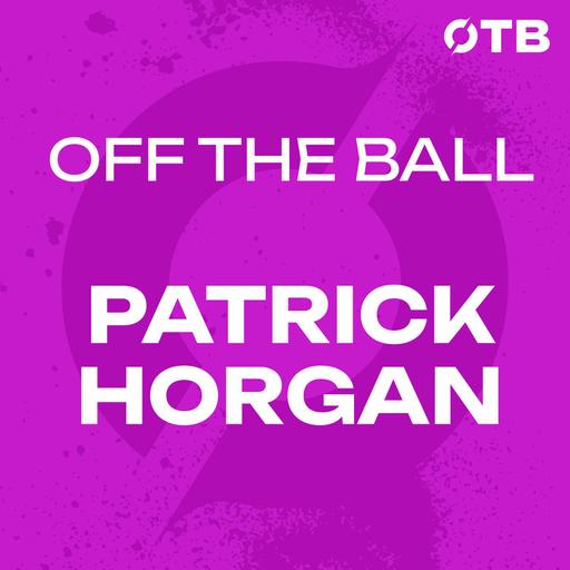 PATRICK HORGAN (Unlocked) : "The group was everything" to Pat Ryan | Off the Ball