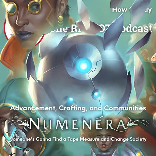 NUMENERA HOW TO PLAY - CHARACTER ADVANCEMENT, CRAFTING AND COMMUNITIES: Someones Gonna Find a Tape Measure and Change Society