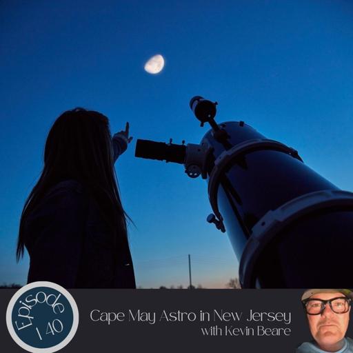 140- Cape May Astro in New Jersey with Kevin Beare