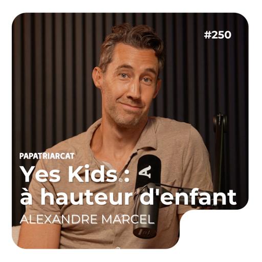#250 - Yes Kids : à hauteur d'enfant - Alexandre Marcel