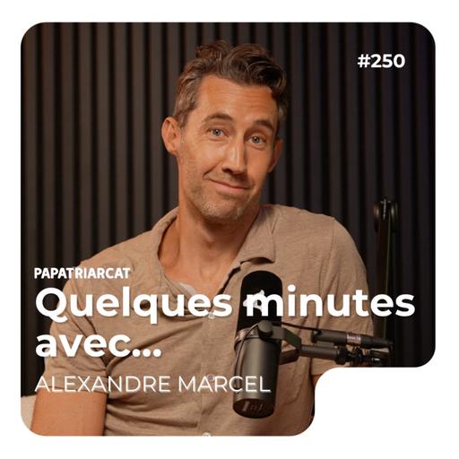 Quelques minutes avec Alexandre Marcel