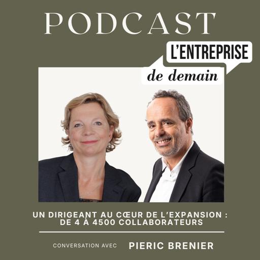 Un dirigeant au cœur de l’expansion : de 4 à 4500 collaborateurs - Pieric Brenier