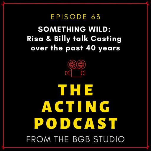 Ep 63: SOMETHING WILD: Risa & Billy talk Casting over the past 40 years
