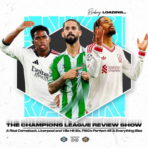 Champions League Takeaway: An Old-School Real Comeback, Liverpool and Villa Hit Six, PSG's Perfect 45, Betis Rising & Everything Else
