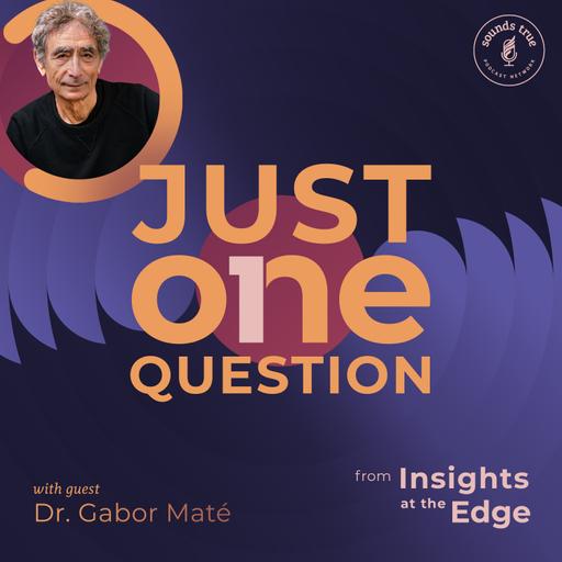 Just One Question | Gabor Maté: What Keeps Me from Being More Compassionate?