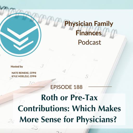 #188 Roth or Pre-Tax Contributions: Which Makes More Sense for Physicians?