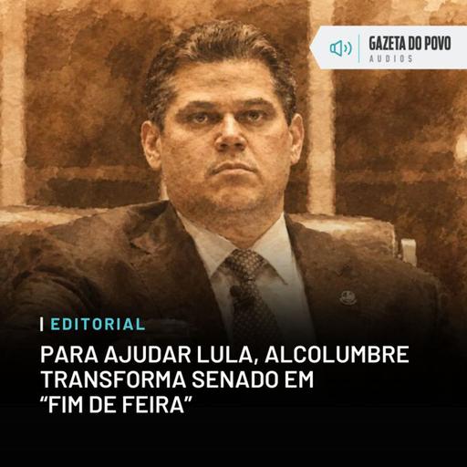 Editorial: Para ajudar Lula, Alcolumbre transforma Senado em “fim de feira”
