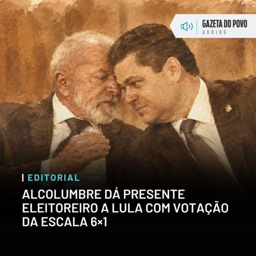 Editorial: Alcolumbre dá presente eleitoreiro a Lula com votação da escala 6×1
