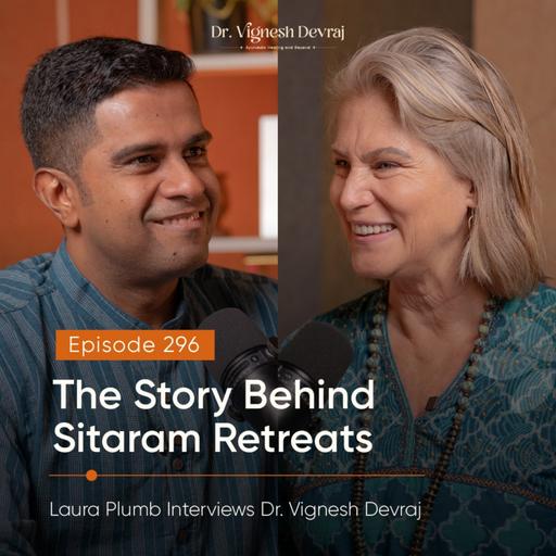 #296 The Story Behind Sitaram Retreats | Laura Plumb Interviews Dr. Vignesh Devraj