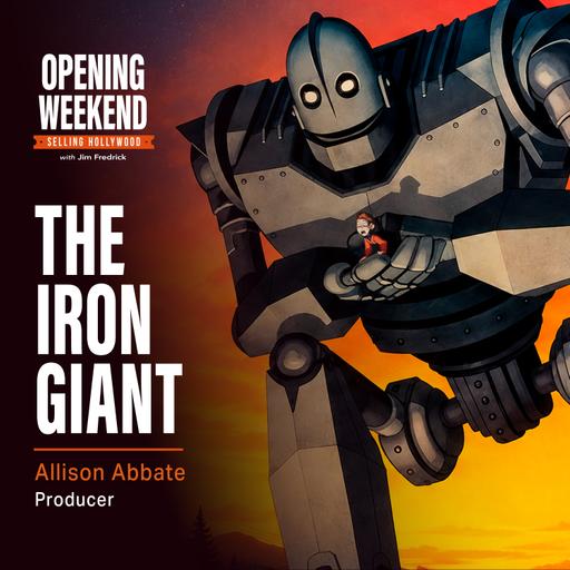 Opening Weekend: EP-6: "The Iron Giant" – Allison Abbate (Producer)
