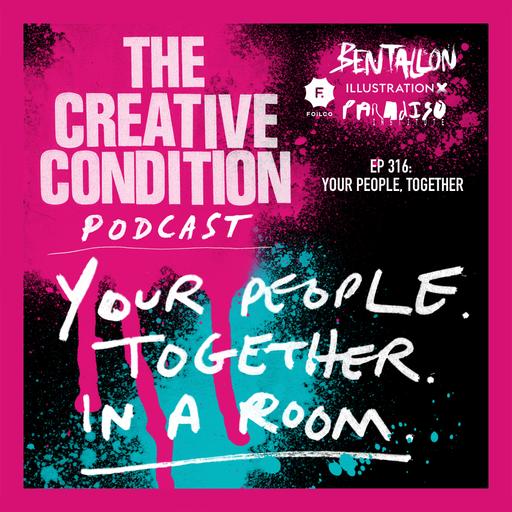 Ep 316: Your people. Together. In a Room. Reflecting on collective energy and its importance for creative flow.