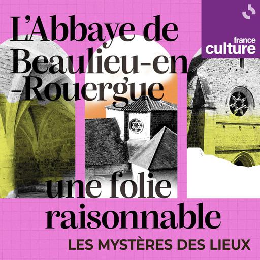 L’Abbaye de Beaulieu-en-Rouergue, une folie raisonnable 2/2 : L'art moderne en héritage