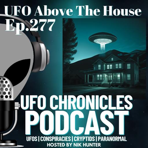 Ep.277 UFO Above The House (Throwback)