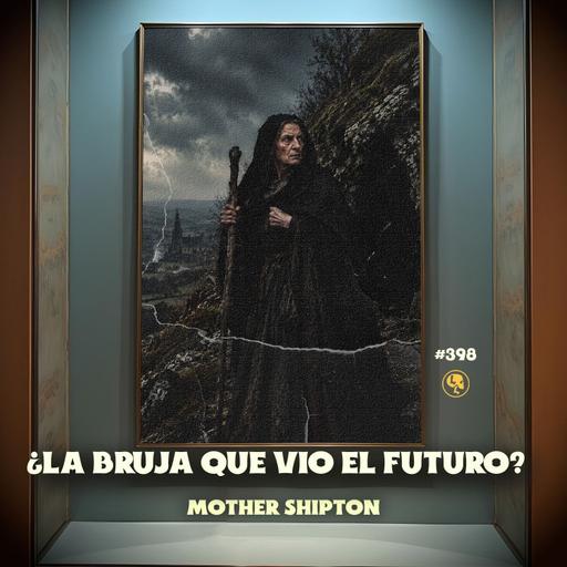 Mother Shipton: La aterradora bruja que predijo el fin del mundo - E398