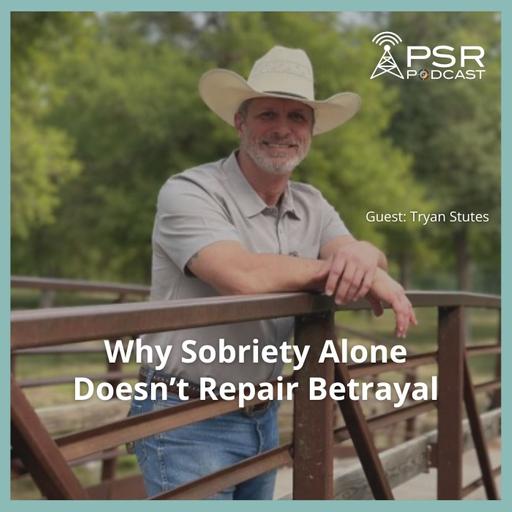 Why Sobriety Alone Doesn't Repair Betrayal