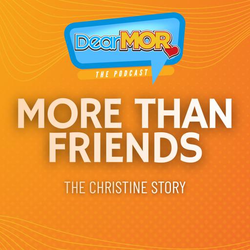 “More Than Friends” (The Christine Story) | Dear MOR Episode 585