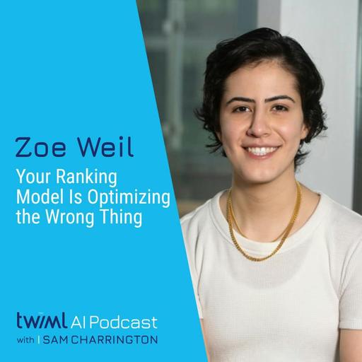 Your Ranking Model Is Optimizing the Wrong Thing with Zoe Weil - #780
