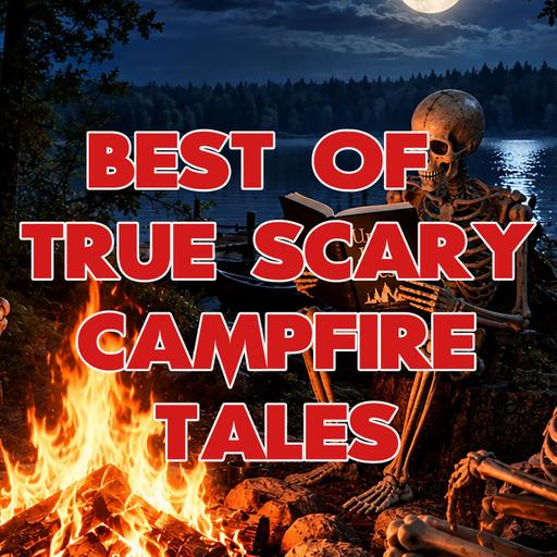 Best of True Scary Campfire Tales