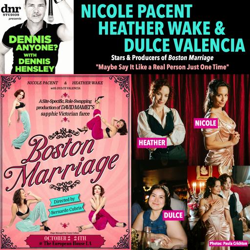 Actors Heather Wake, Nicole Pacent, and Dulce Valencia ("Boston Marriage"): Maybe Say It Like A Real Person Just One Time