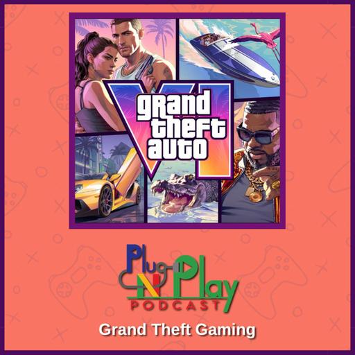 Grand Theft Auto VI and AI Exposes Gamers | Plug N Play Podcast: Episode 11