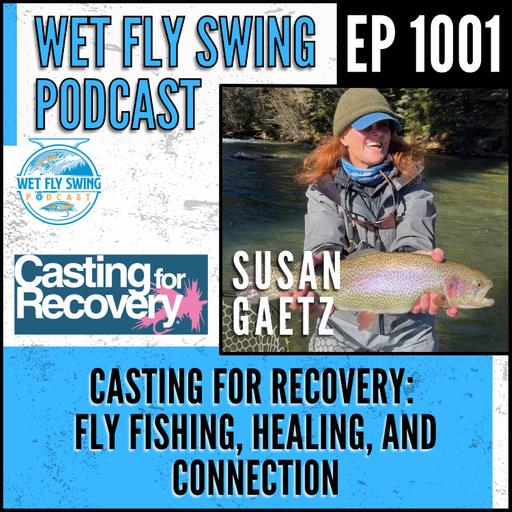 1001 | Casting For Recovery with Susan Gaetz: Fly Fishing, Healing, and Connection