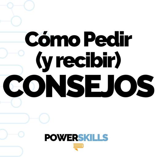 Cómo pedir consejo sin perder el criterio - PowerSkills con Luis Ramos