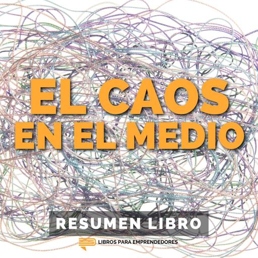 📖 El Caos en el Medio - Un Resumen de Libros para Emprendedores
