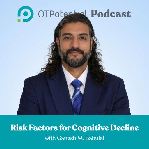 #156 Risk Factors for Cognitive Decline with Ganesh Babulal