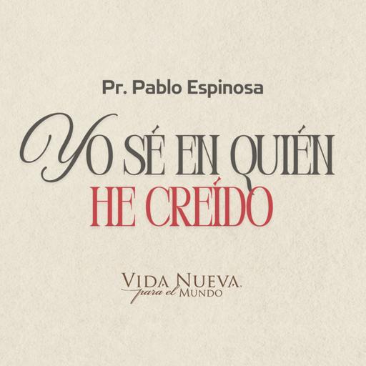 Yo sé en quién he creído | Pr. Pablo espinosa | VNPEM SUR
