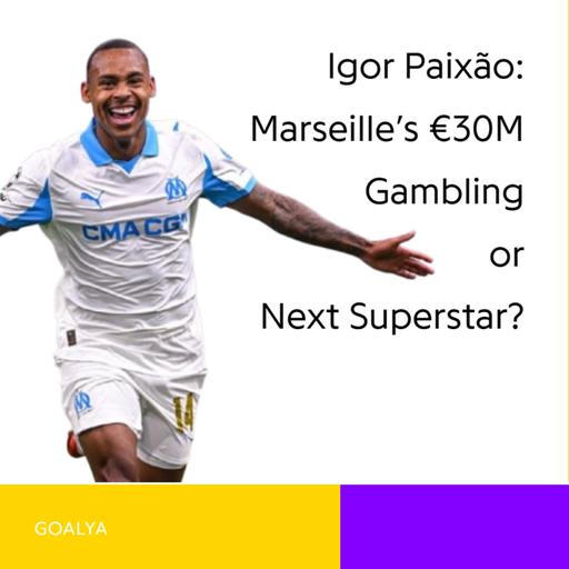 Igor Paixão: Marseille’s €30M Gambling or Next Superstar?