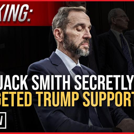 SHOCKING: Jack Smith Secretly Targeted Trump Supporters