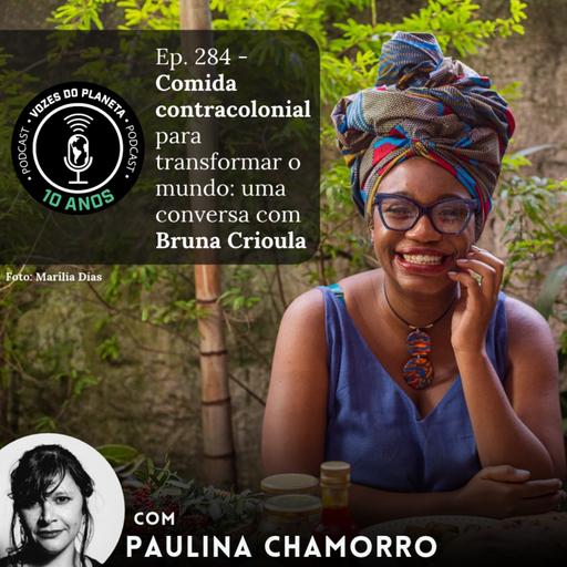 Ep. 284 - Comida contracolonial para transformar o mundo: uma conversa com Bruna Crioula