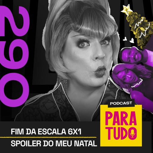 #290 - Fim da Escala 6x1, Natal, Carlinhos Maia