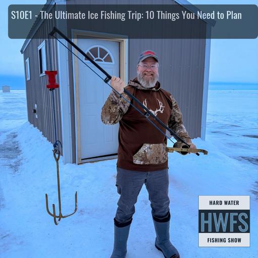 S10E1 - The Ultimate Ice Fishing Trip: 10 Things You Need to Plan