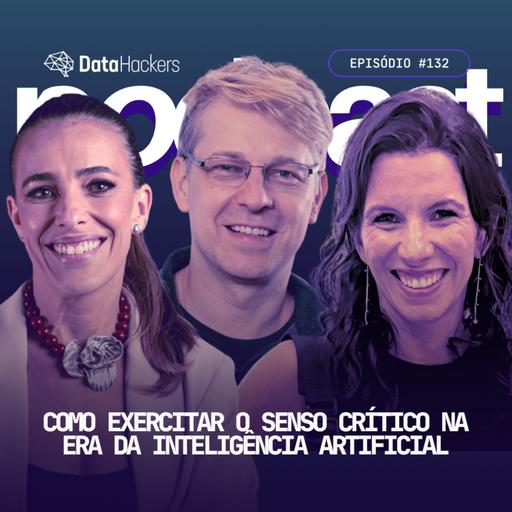 Como exercitar o senso crítico na era da Inteligência Artificial - Data Hackers Podcast #132