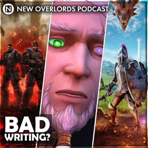 Bad writing? – New Overlords Podcast 628: Gears, Dragonwilds, and WoW