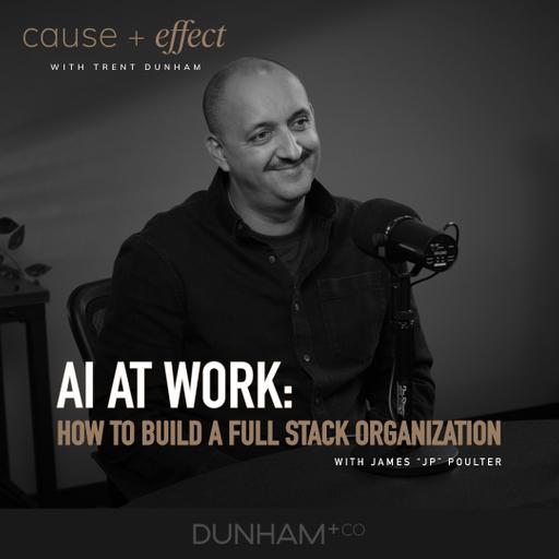 AI at Work: How to Build a Full Stack Organization | James "JP" Poulter