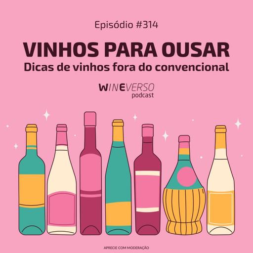 Vinhos para ousar - dicas de vinhos fora do convencional