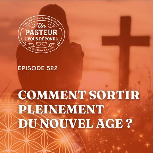 Comment sortir pleinement du Nouvel Age? (Épisode 522)