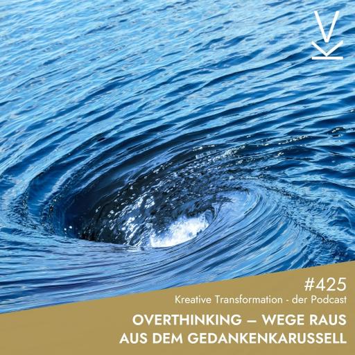 #425 Overthinking – Wege raus aus dem Gedankenkarussell